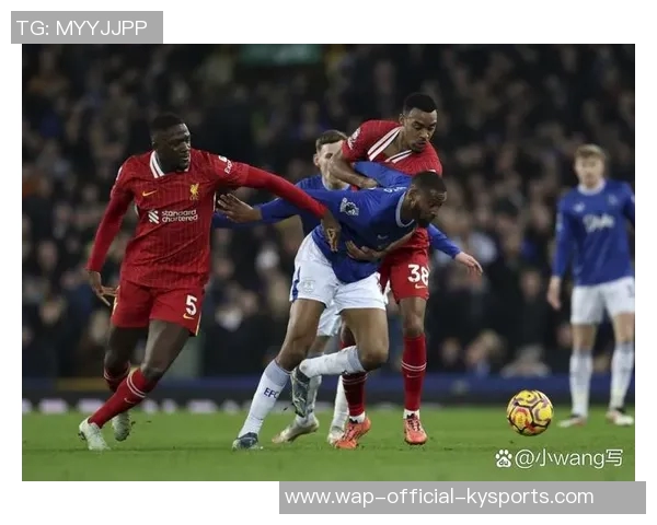 英超焦点战埃弗顿对阵利物浦全场直播观看指南与赛前分析 英超焦点战埃弗顿对阵利物浦全场直播观看指南与赛前分析